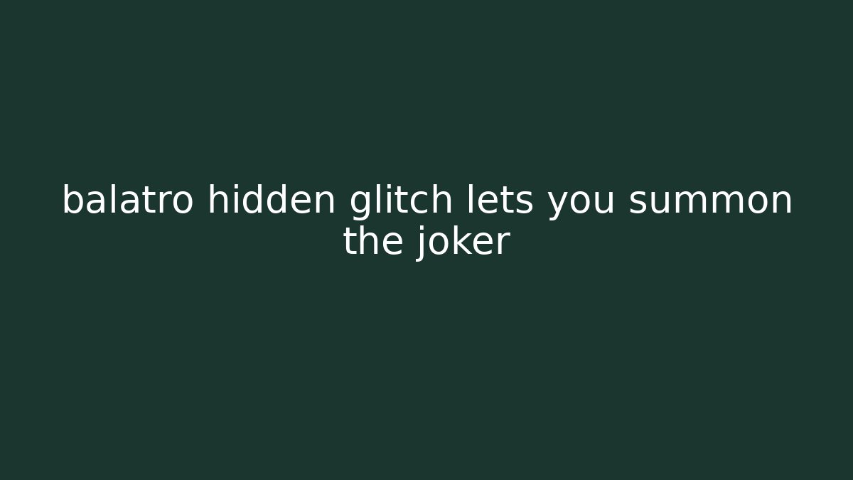 balatro hidden glitch lets you summon the joker