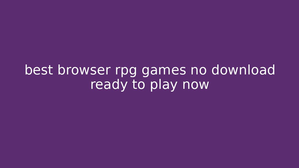 best browser rpg games no download ready to play now