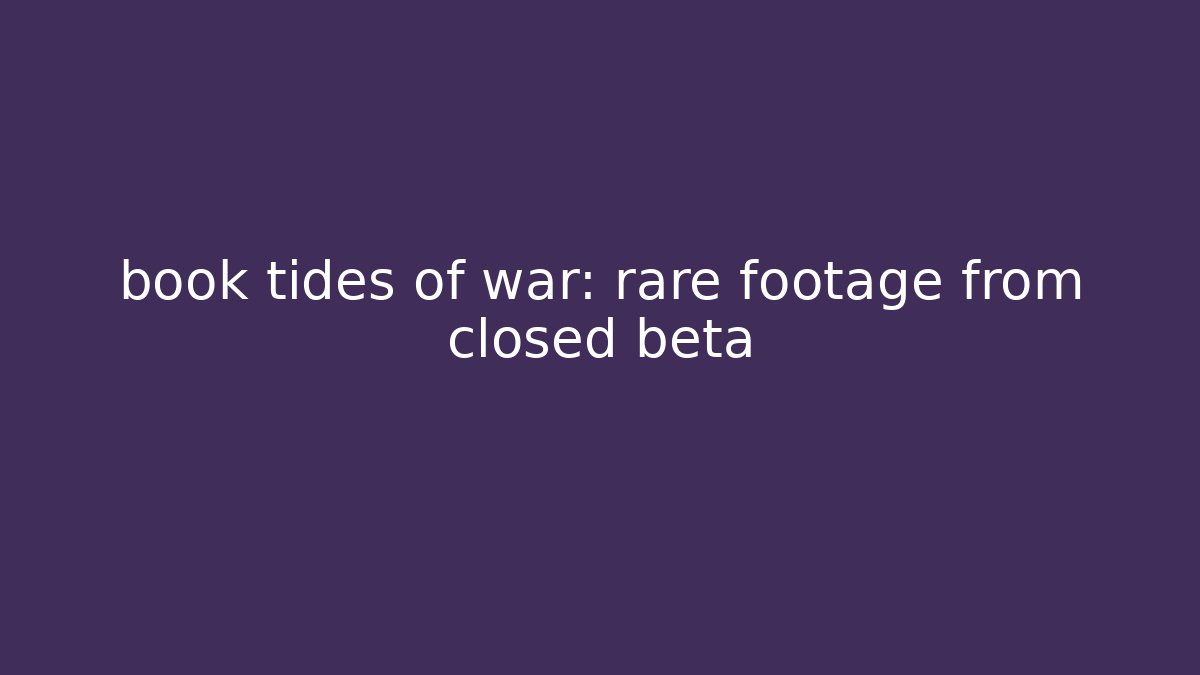 book tides of war: rare footage from closed beta - Método de Aprovação
