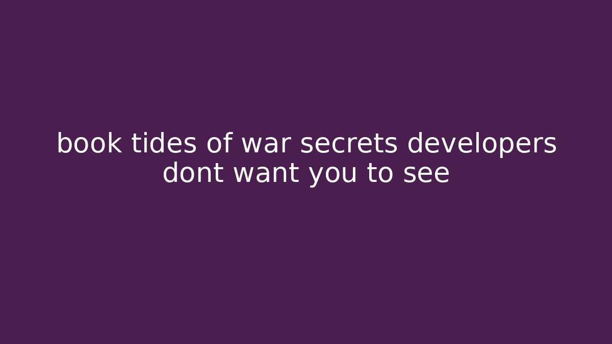 book tides of war secrets developers dont want you to see