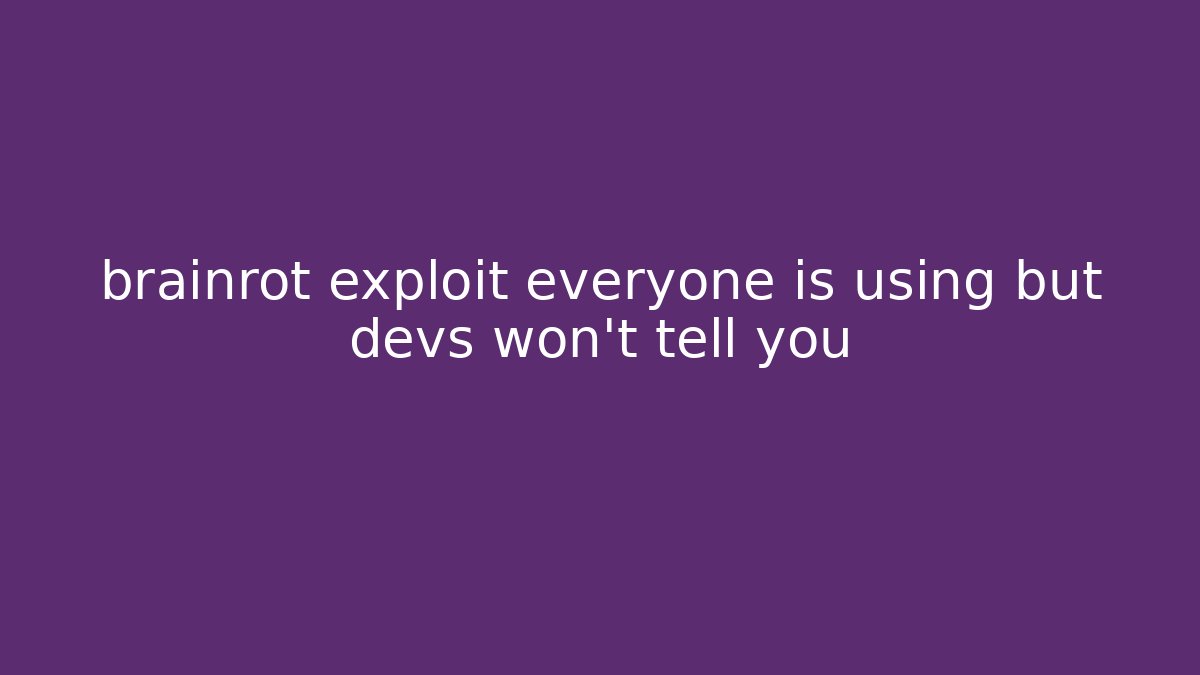 brainrot exploit everyone is using but devs won't tell you
