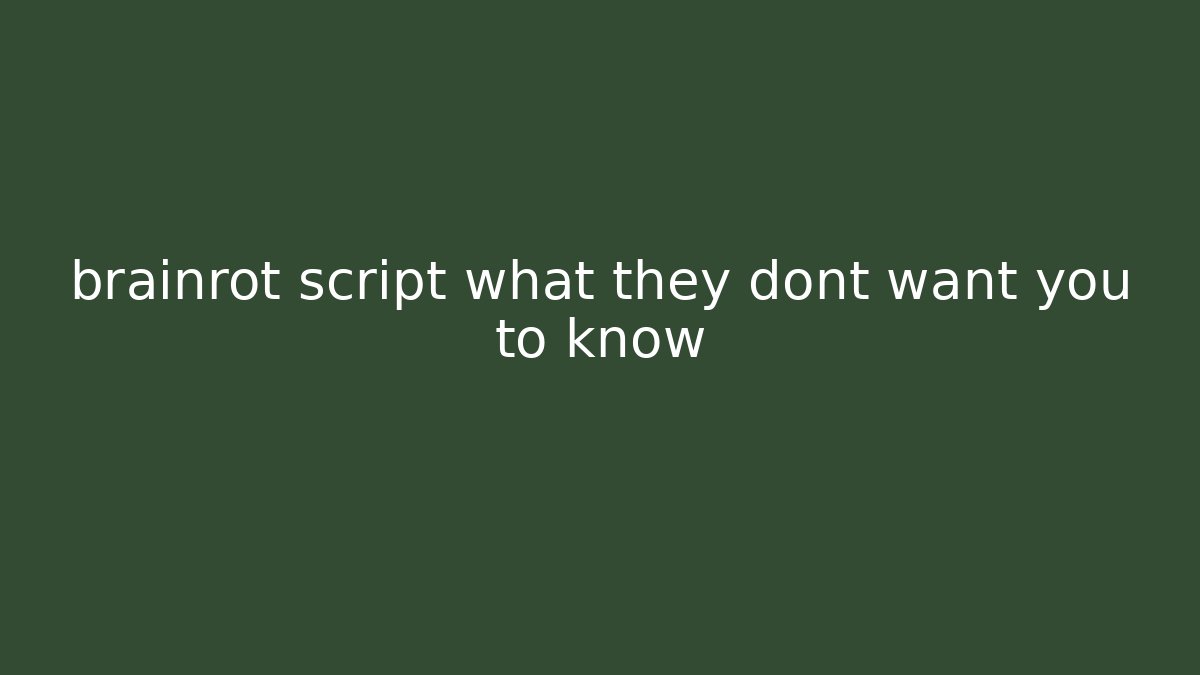 brainrot script what they dont want you to know