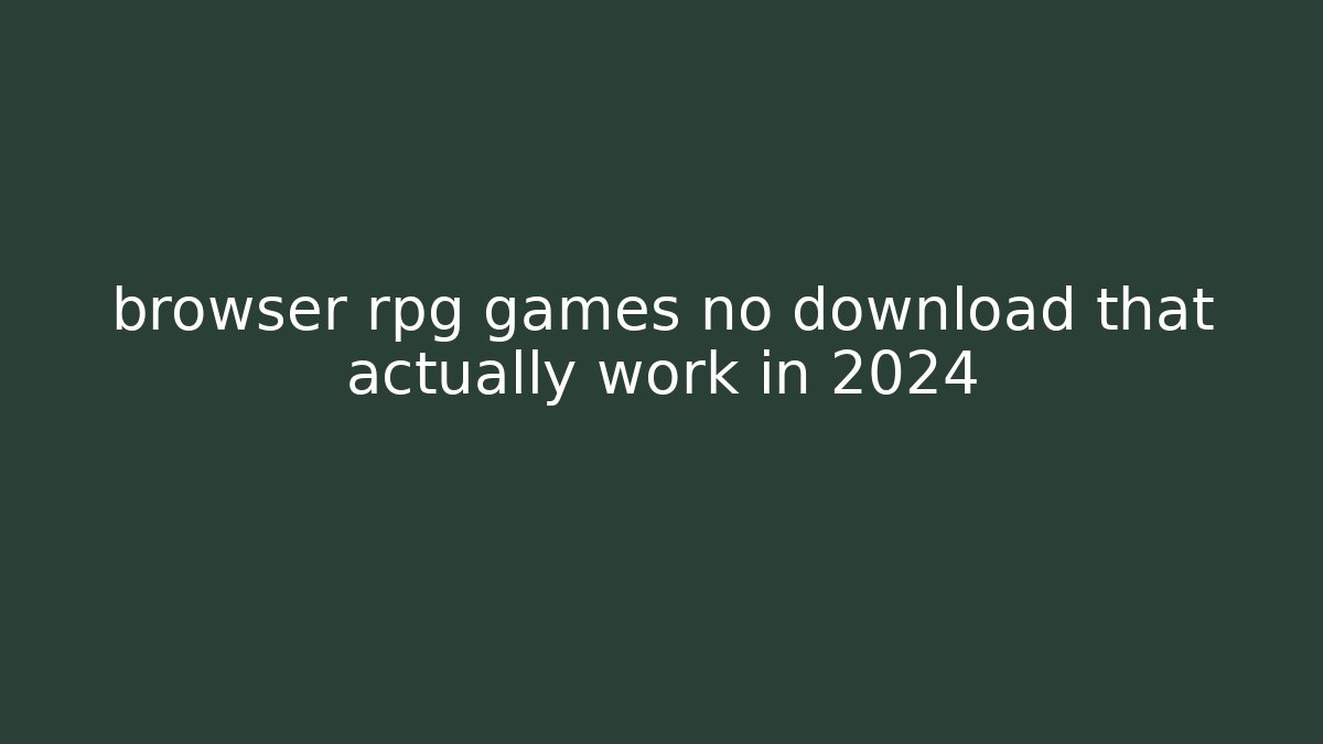 browser rpg games no download that actually work in 2024