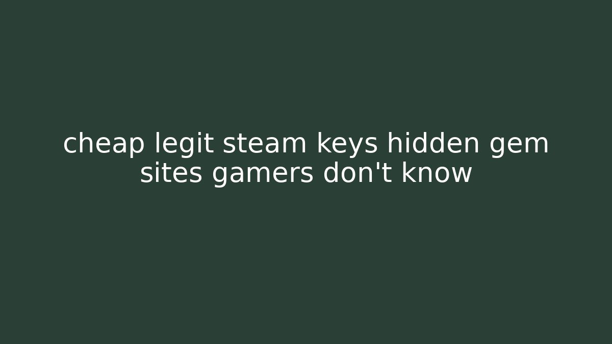 cheap legit steam keys hidden gem sites gamers don't know