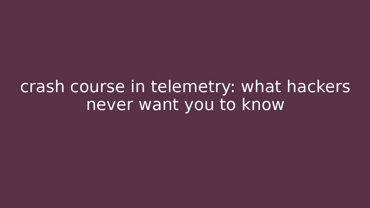 crash course in telemetry: what hackers never want you to know - Método de Aprovação