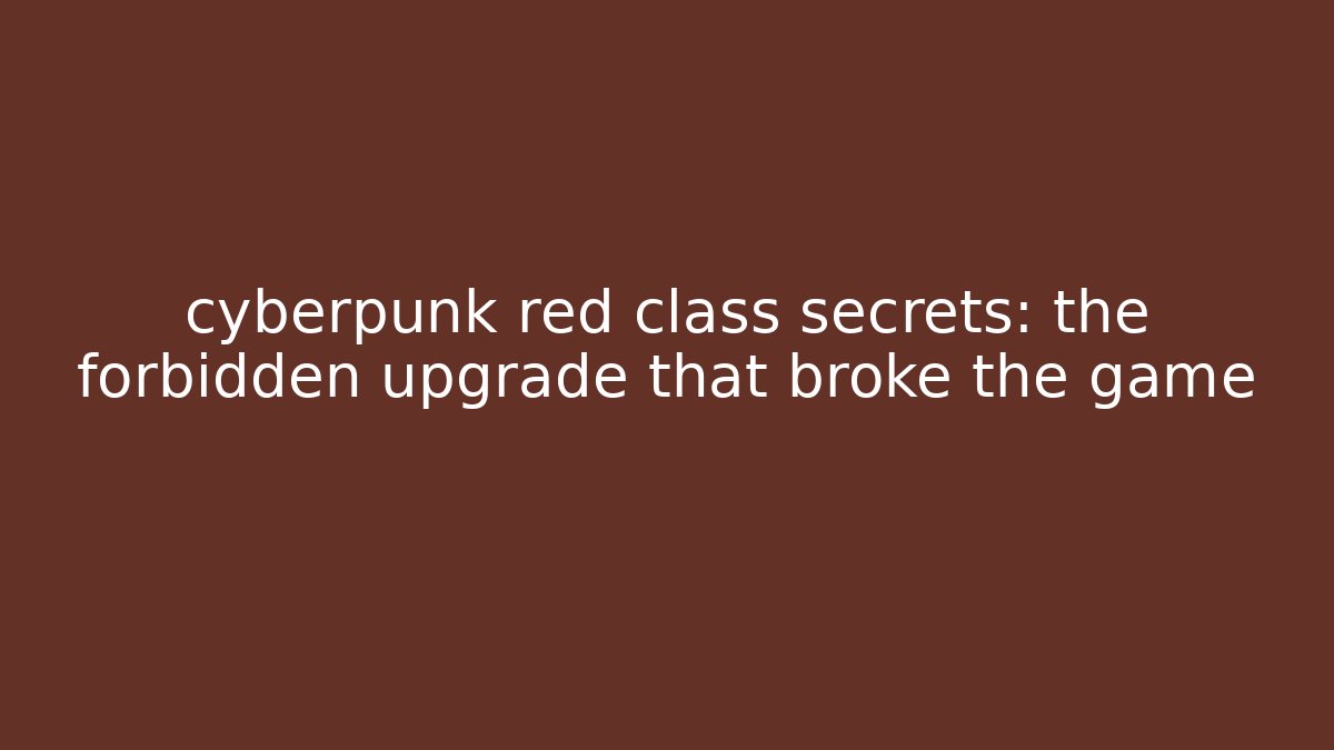 cyberpunk red class secrets: the forbidden upgrade that broke the game - Método de Aprovação