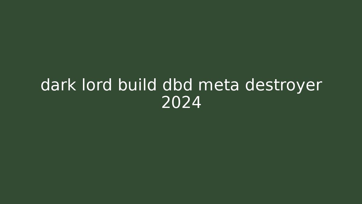 dark lord build dbd meta destroyer 2024