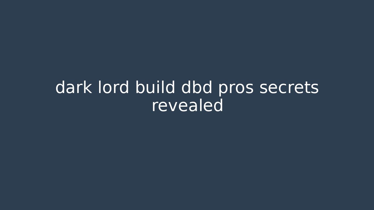 dark lord build dbd pros secrets revealed