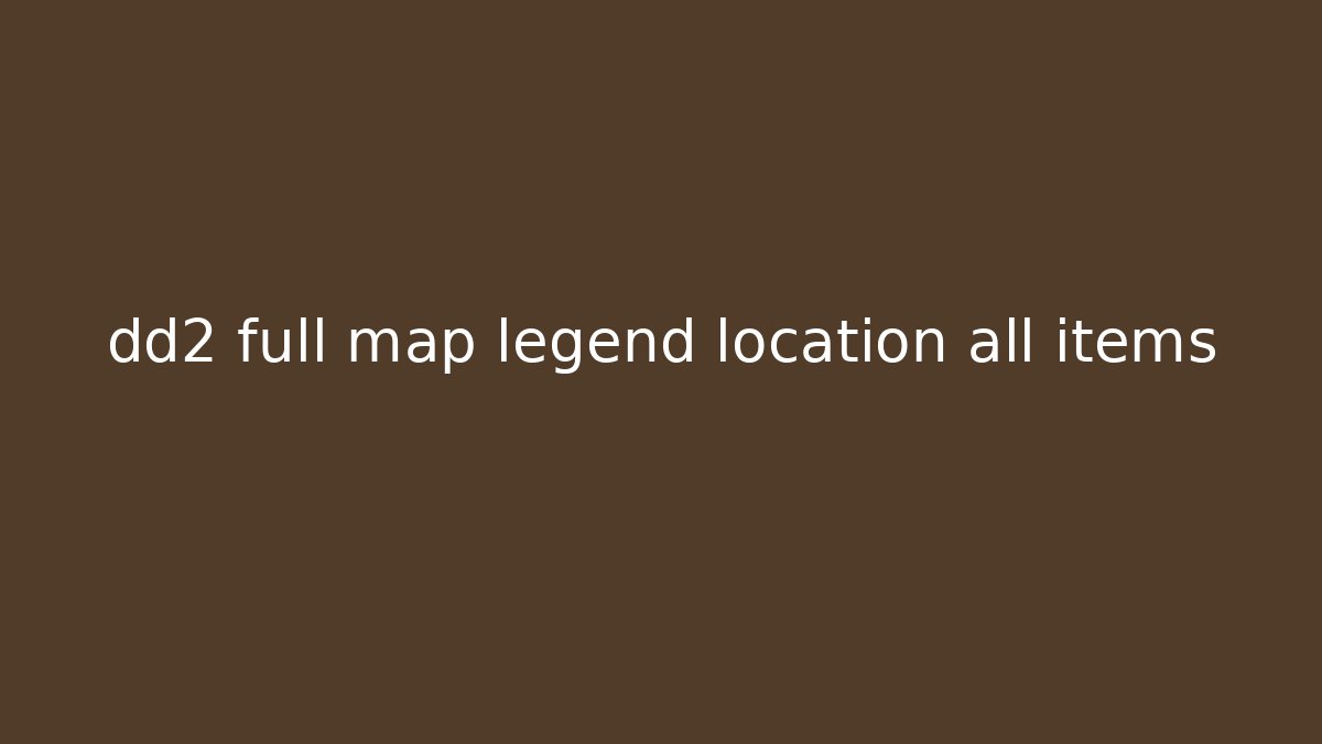 dd2 full map legend location all items