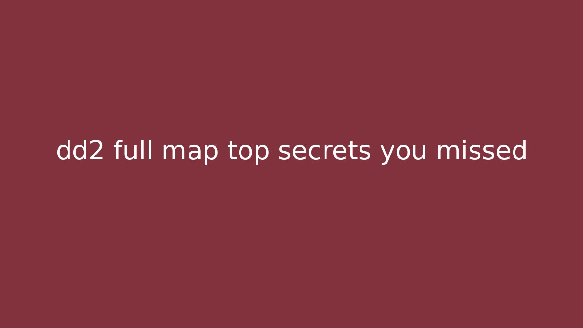 dd2 full map top secrets you missed - Método de Aprovação