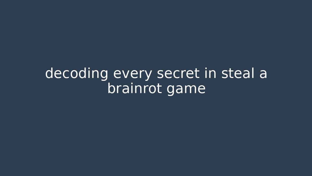 decoding every secret in steal a brainrot game