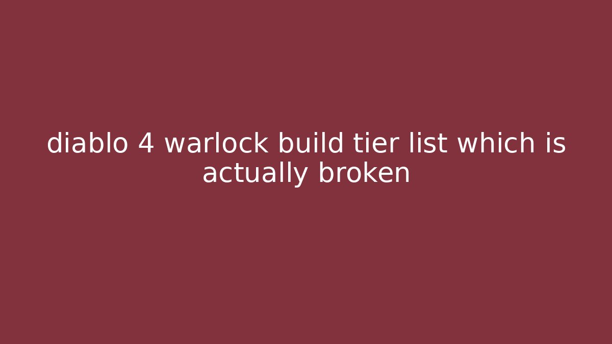 diablo 4 warlock build tier list which is actually broken - Método de Aprovação