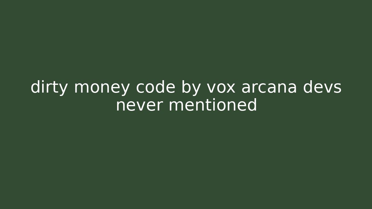 dirty money code by vox arcana devs never mentioned