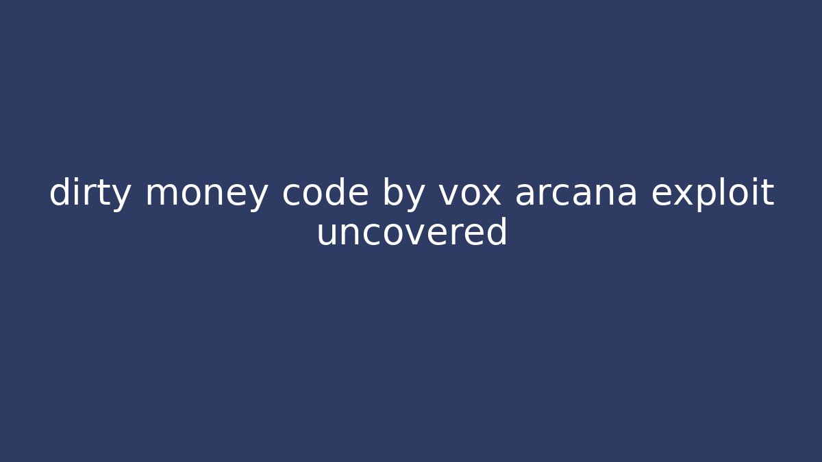 dirty money code by vox arcana exploit uncovered