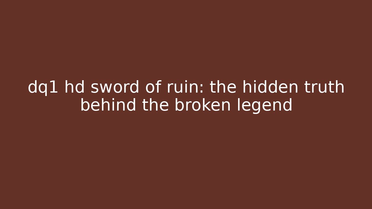 dq1 hd sword of ruin: the hidden truth behind the broken legend