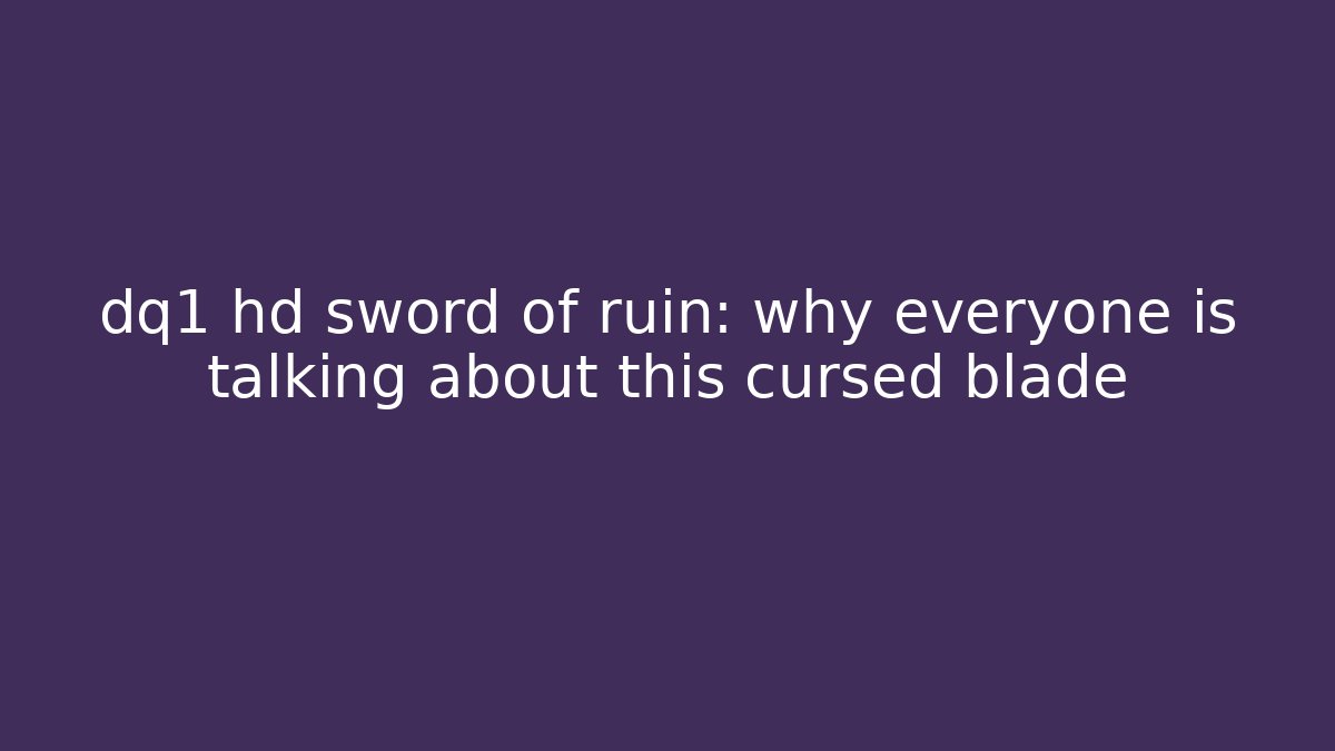 dq1 hd sword of ruin: why everyone is talking about this cursed blade - Método de Aprovação