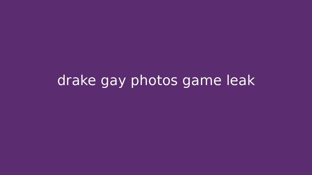 drake gay photos game leak