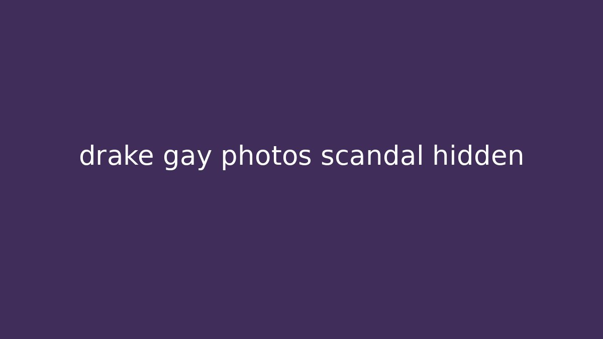 drake gay photos scandal hidden - Método de Aprovação