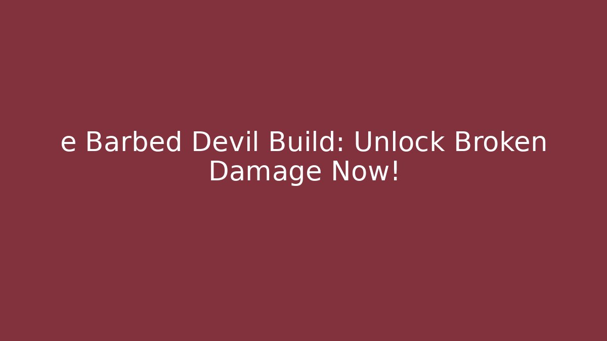 e Barbed Devil Build: Unlock Broken Damage Now! - Método de Aprovação