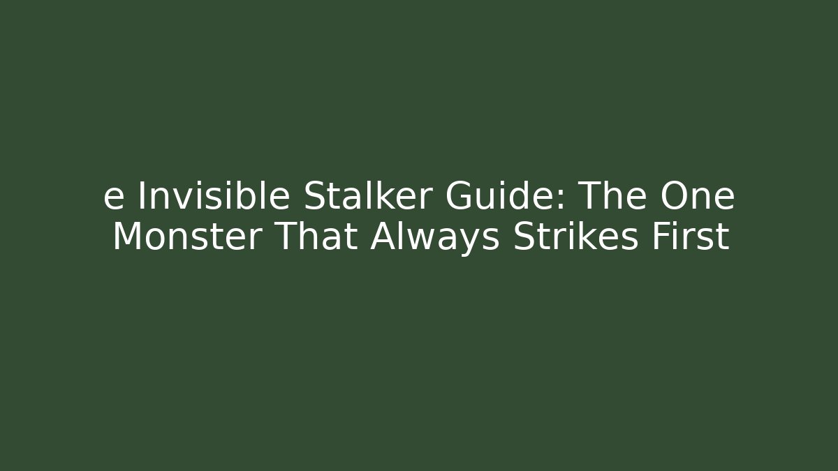 e Invisible Stalker Guide: The One Monster That Always Strikes First