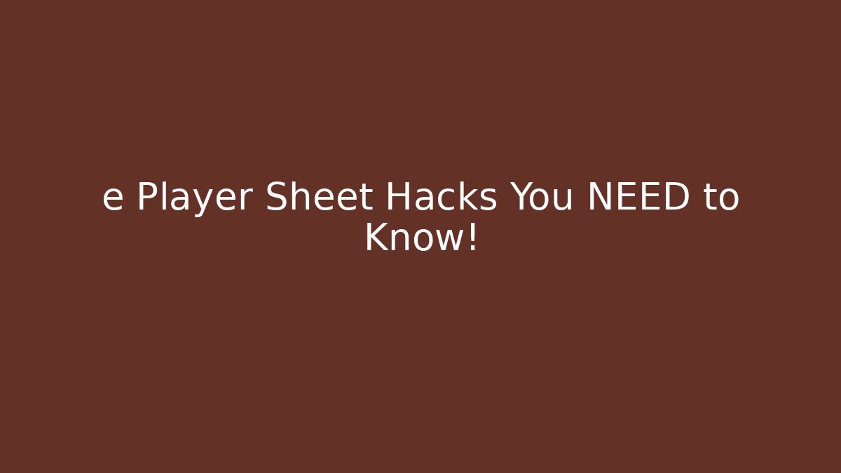 e Player Sheet Hacks You NEED to Know!