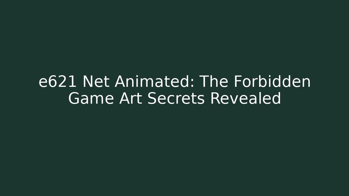 e621 Net Animated: The Forbidden Game Art Secrets Revealed - Método de Aprovação