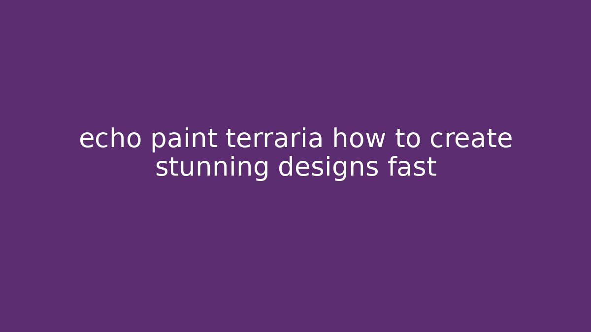 echo paint terraria how to create stunning designs fast - Método de Aprovação