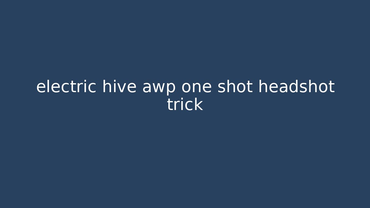 electric hive awp one shot headshot trick