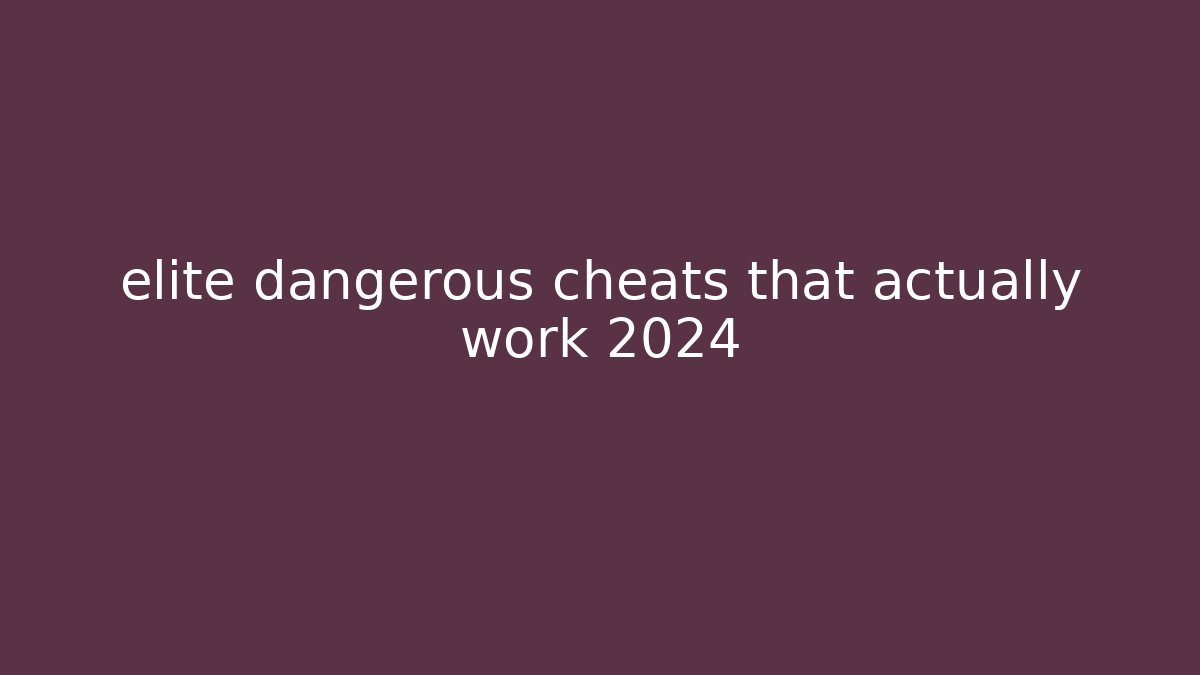 elite dangerous cheats that actually work 2024