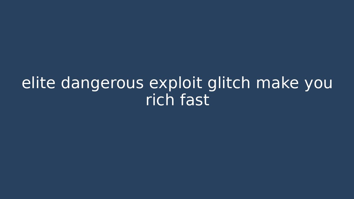 elite dangerous exploit glitch make you rich fast
