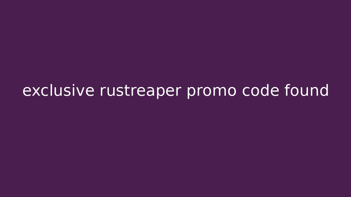 exclusive rustreaper promo code found