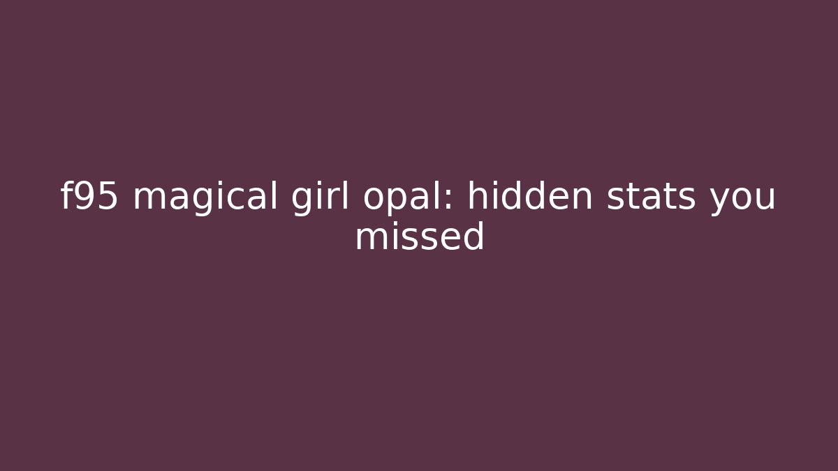 f95 magical girl opal: hidden stats you missed
