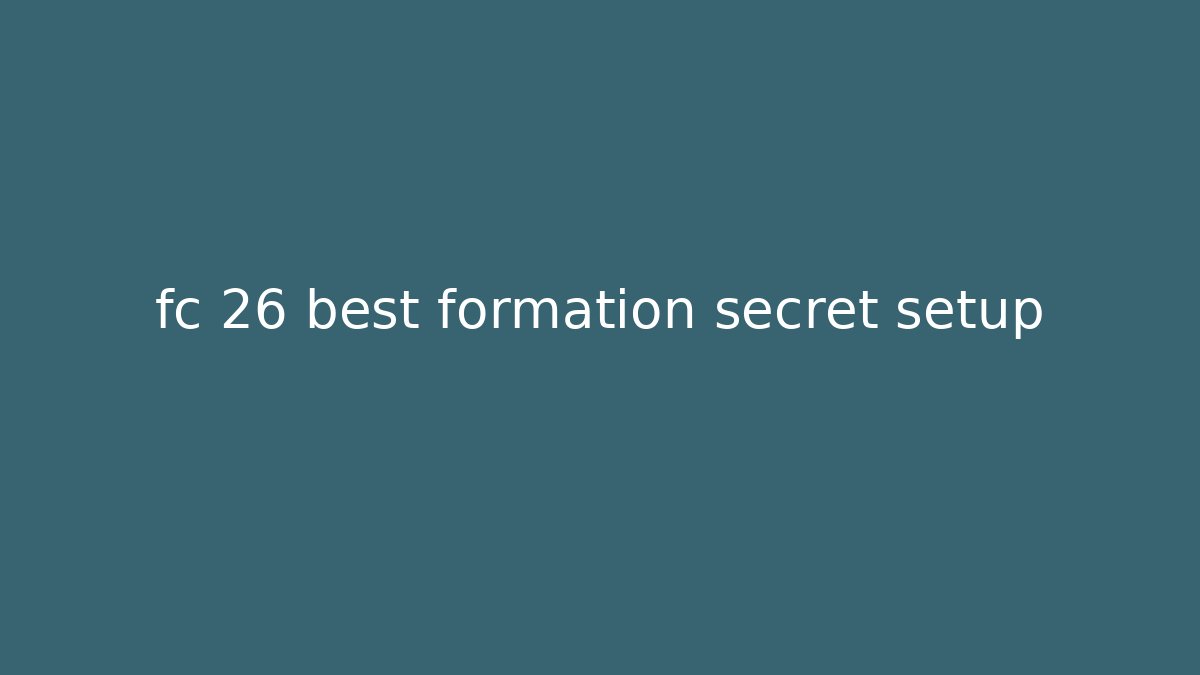fc 26 best formation secret setup - Método de Aprovação