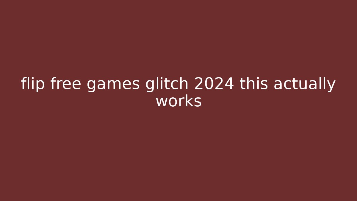 flip free games glitch 2024 this actually works