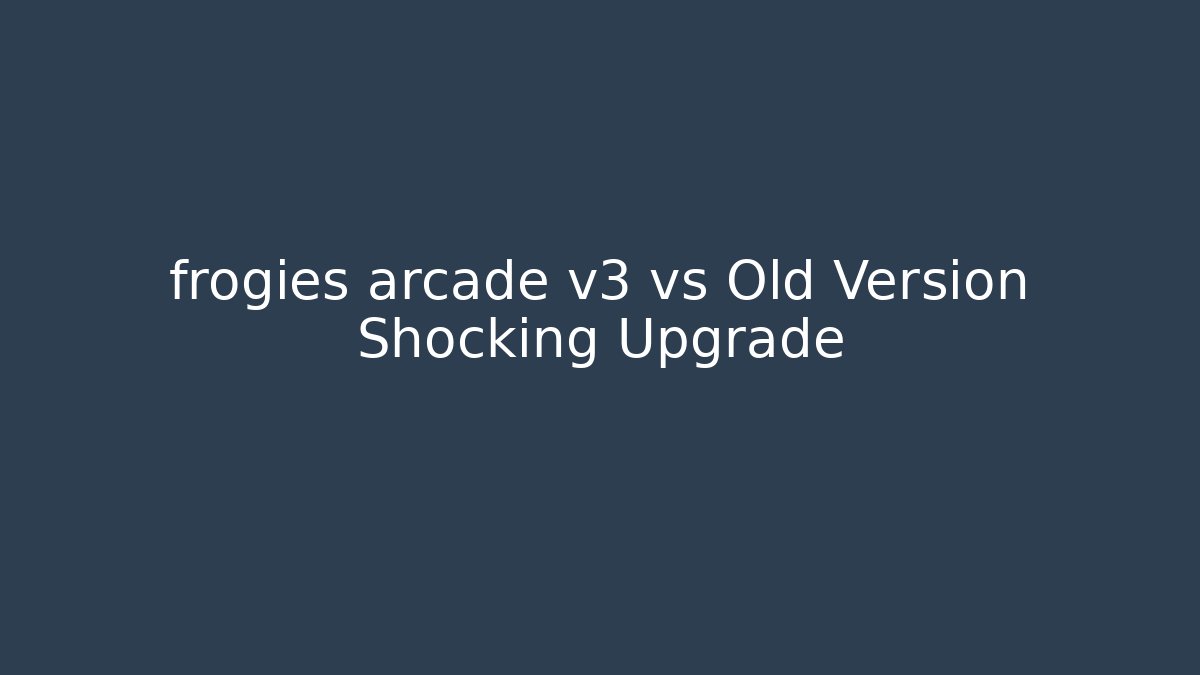 frogies arcade v3 vs Old Version Shocking Upgrade - Método de Aprovação