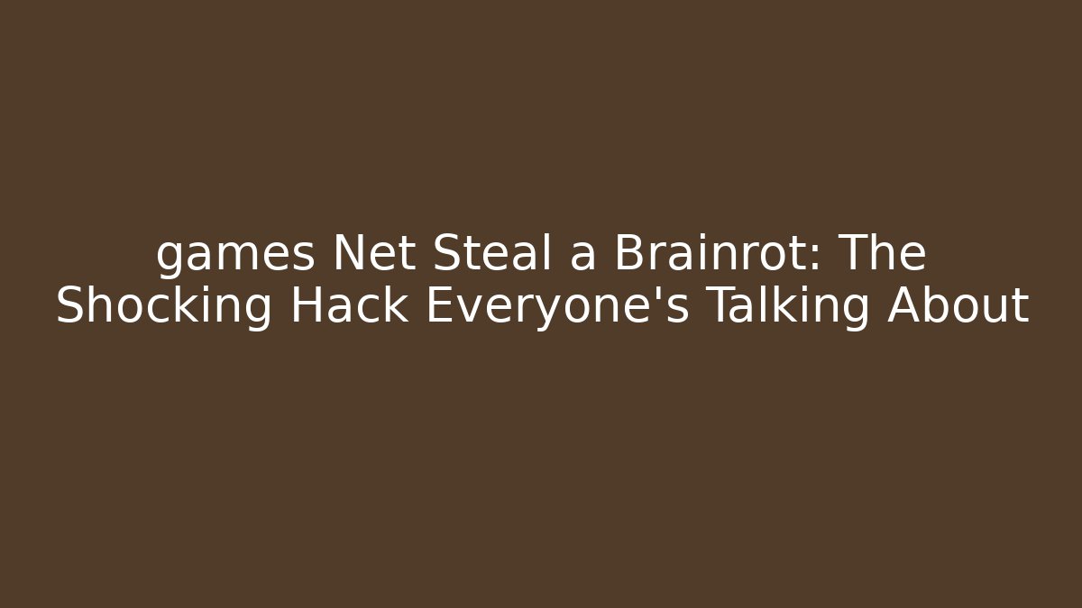 games Net Steal a Brainrot: The Shocking Hack Everyone’s Talking About - Método de Aprovação