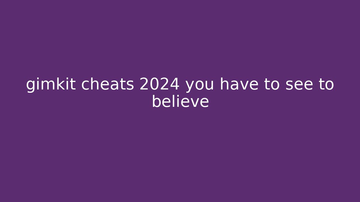gimkit cheats 2024 you have to see to believe