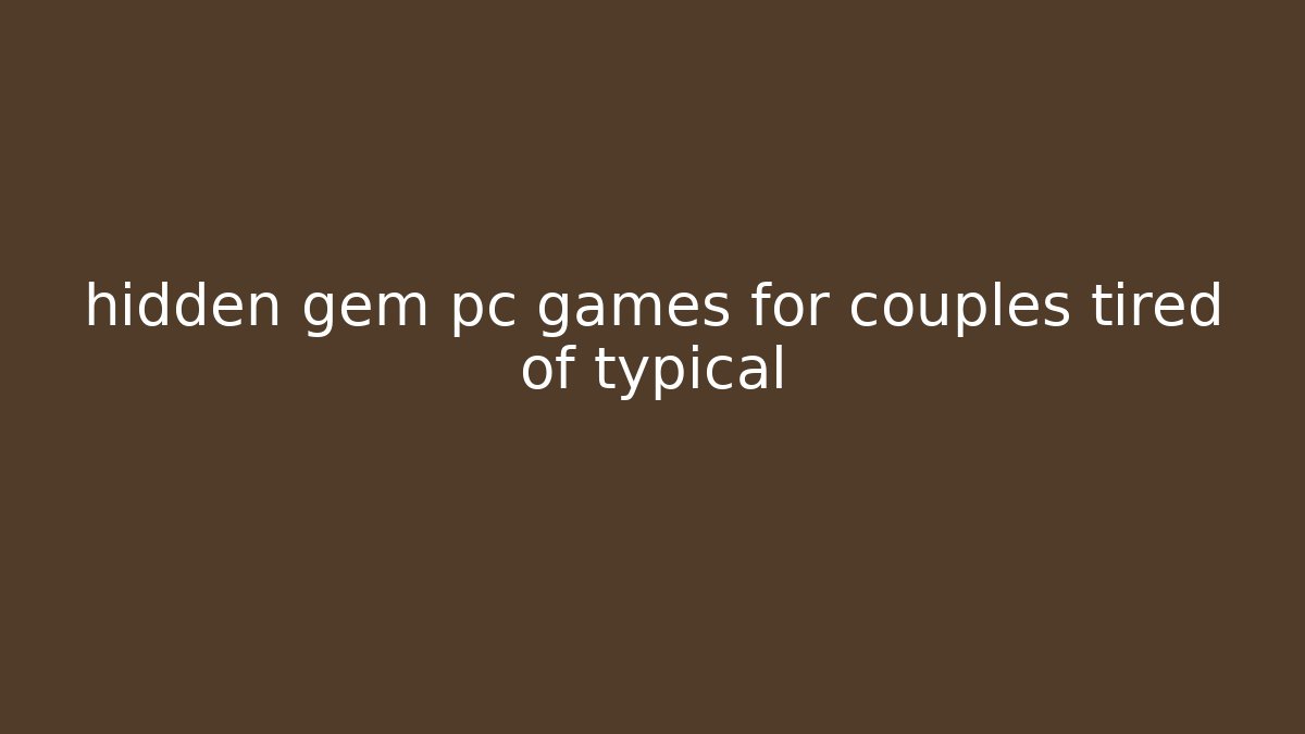 hidden gem pc games for couples tired of typical - Método de Aprovação
