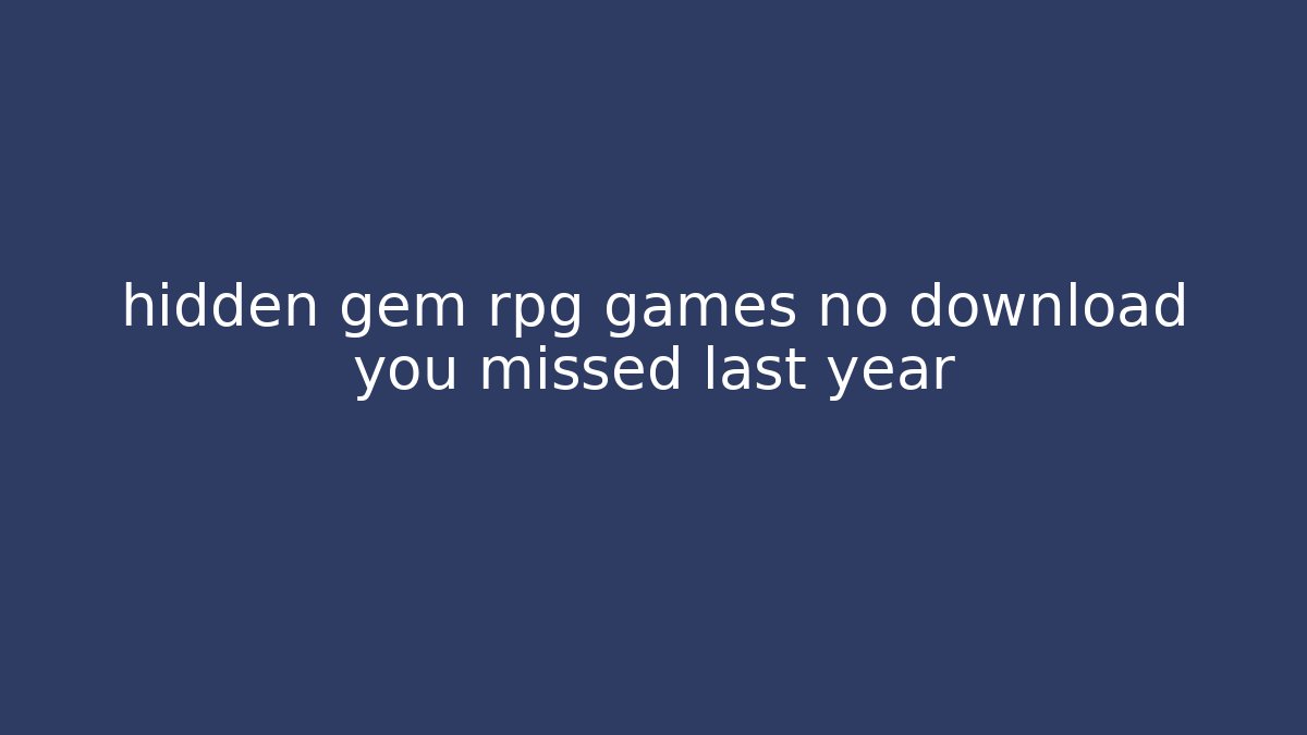 hidden gem rpg games no download you missed last year