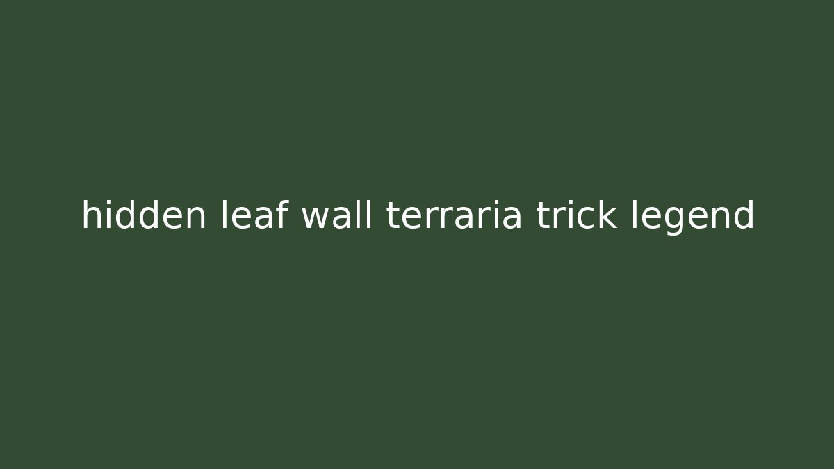 hidden leaf wall terraria trick legend