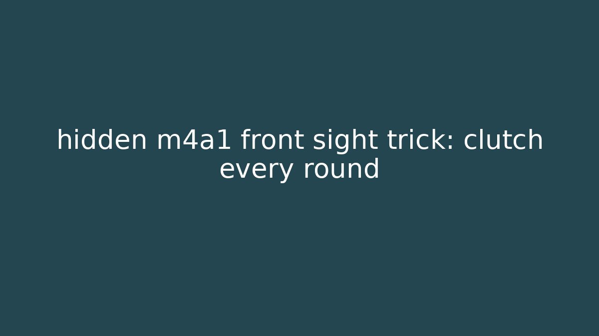 hidden m4a1 front sight trick: clutch every round - Método de Aprovação