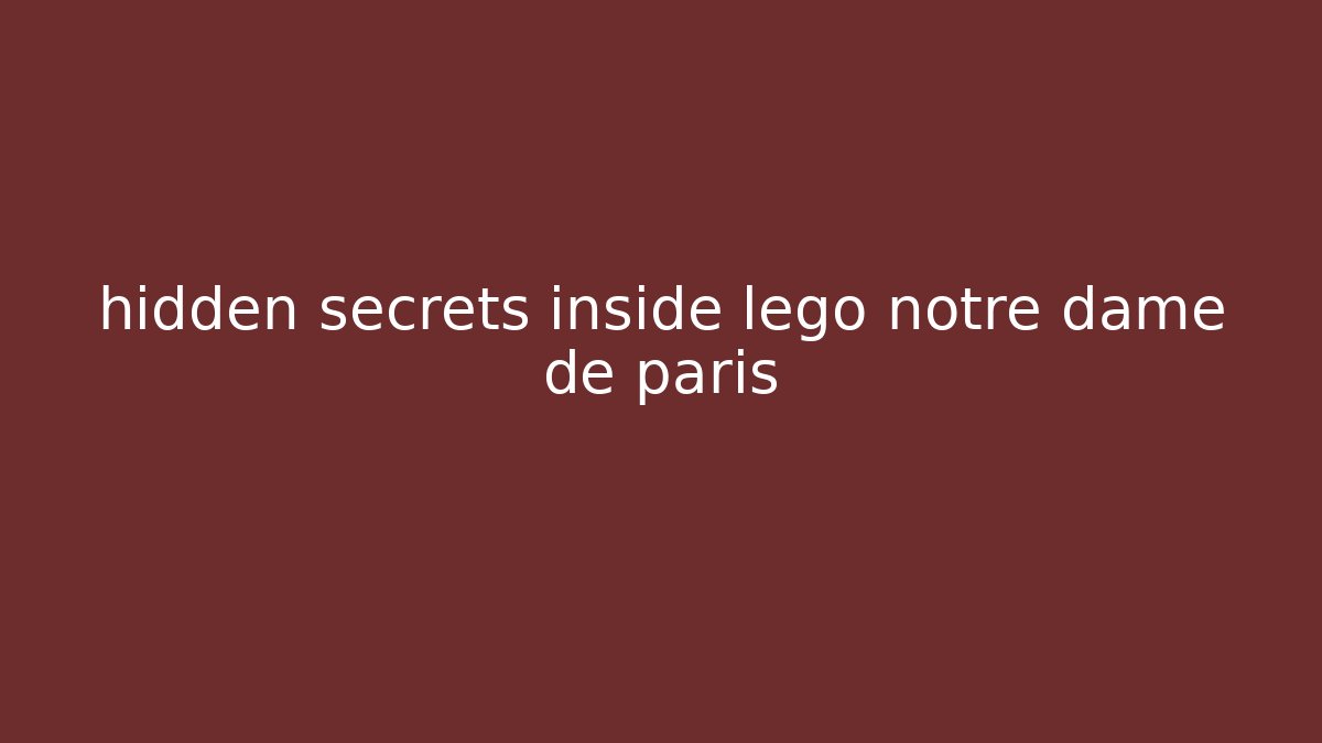 hidden secrets inside lego notre dame de paris