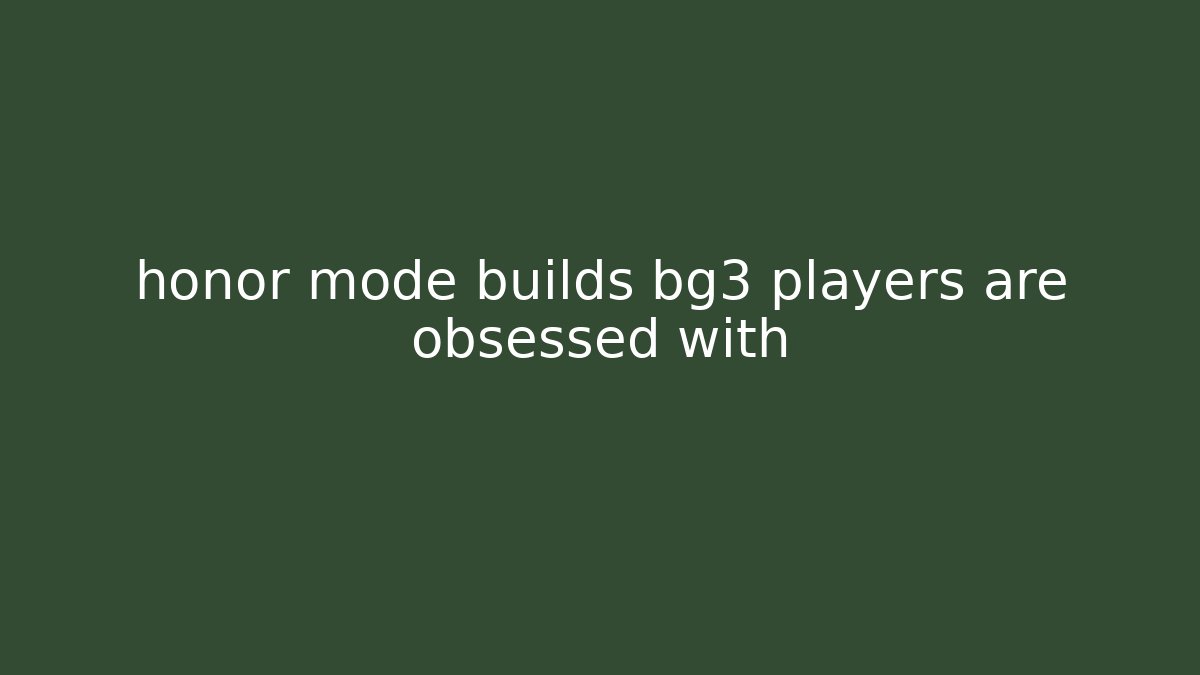 honor mode builds bg3 players are obsessed with