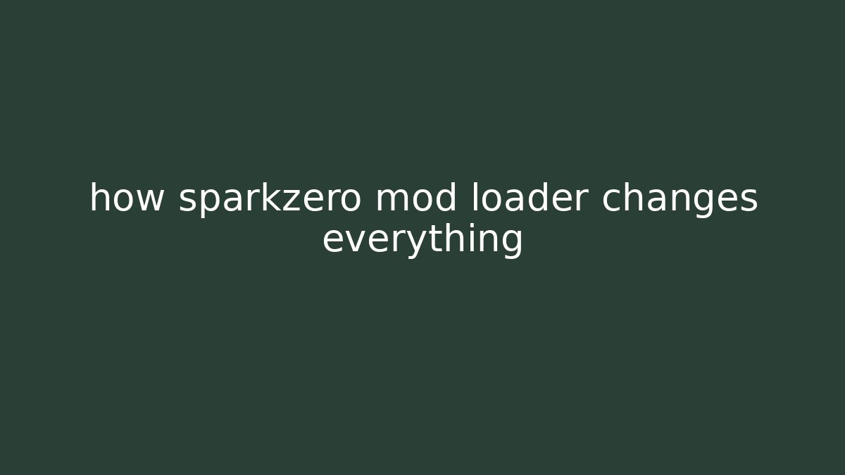 how sparkzero mod loader changes everything