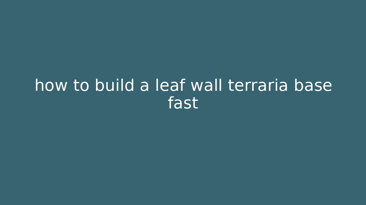 how to build a leaf wall terraria base fast