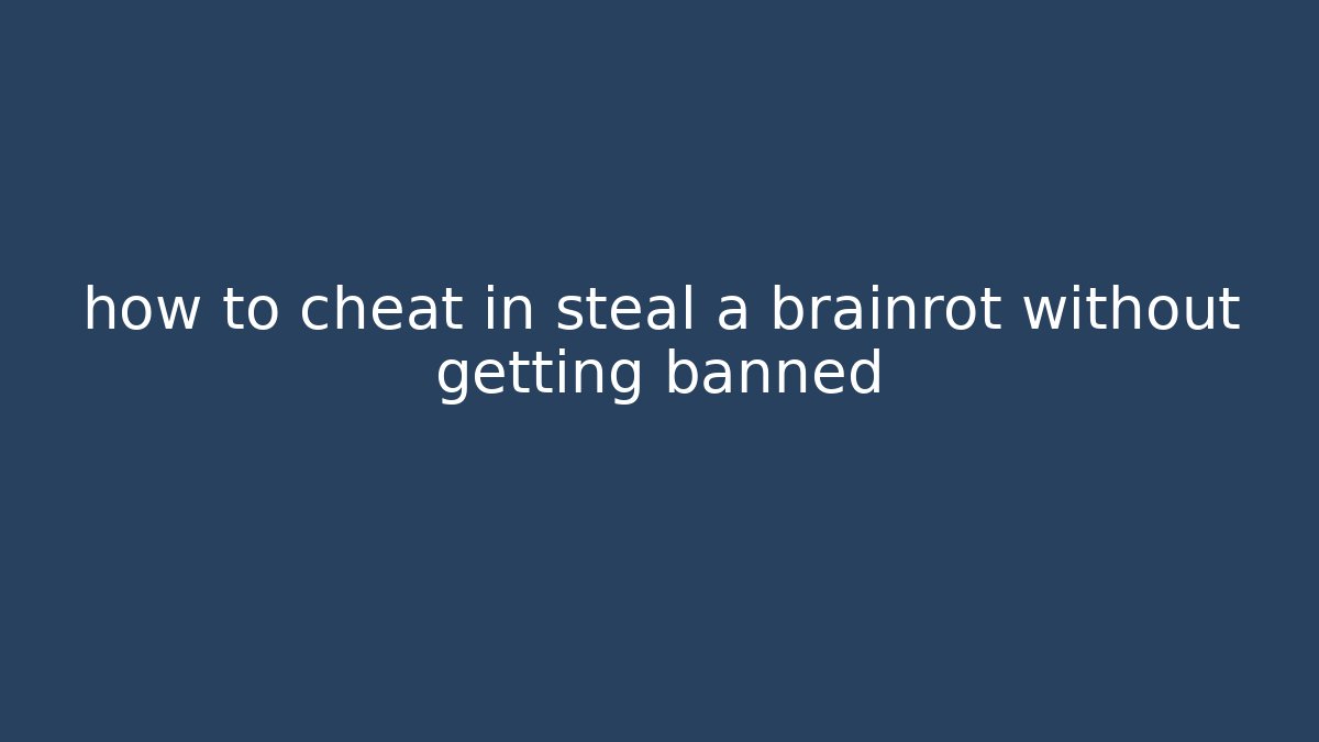 how to cheat in steal a brainrot without getting banned