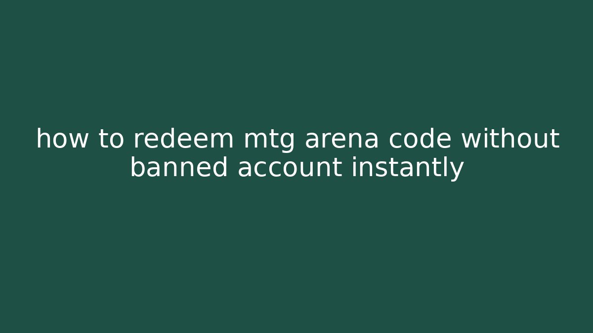 how to redeem mtg arena code without banned account instantly