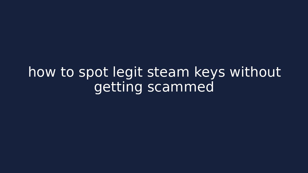 how to spot legit steam keys without getting scammed - Método de Aprovação