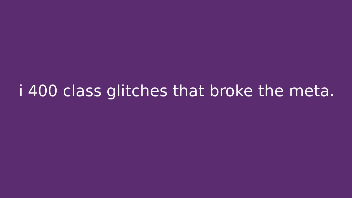 i 400 class glitches that broke the meta.