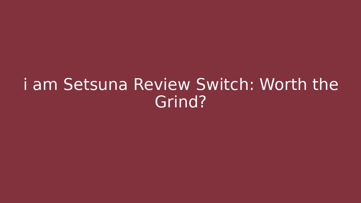 i am Setsuna Review Switch: Worth the Grind?
